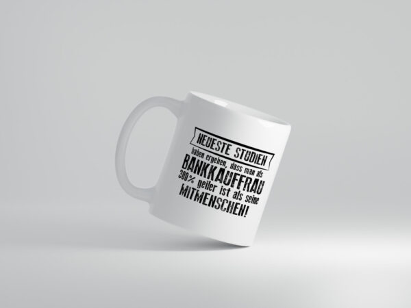 Neuste Studien: Bankkauffrau | Kauffrau | Bank Kaufleute - Tasse Weiss - Kaffeetasse / Geschenk / Familie