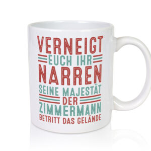 Verneigt euch: Zimmermann | Handwerker Holzbau - Tasse Weiss - Kaffeetasse / Geschenk / Familie