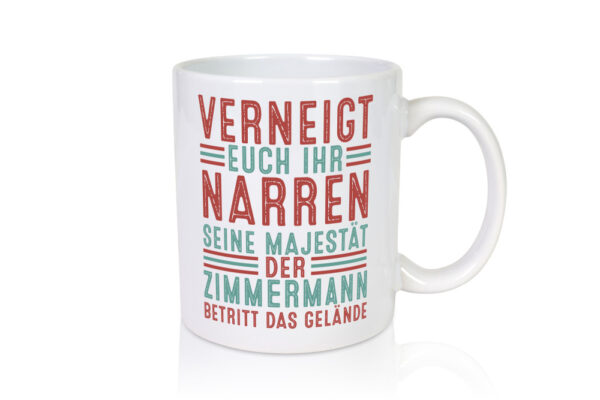 Verneigt euch: Zimmermann | Handwerker Holzbau - Tasse Weiss - Kaffeetasse / Geschenk / Familie