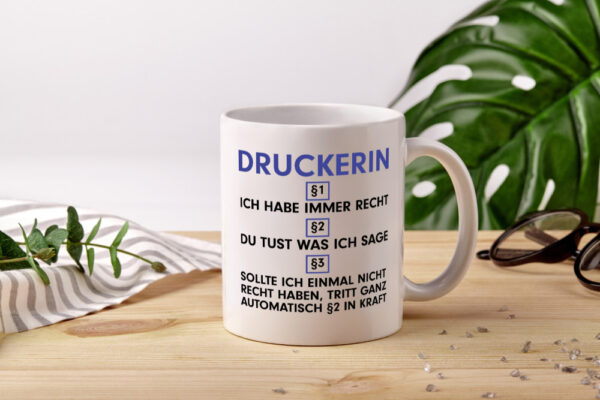 Ich habe immer Recht Druckerin | Druckerei | Print Medien - Tasse Weiss - Kaffeetasse / Geschenk / Familie