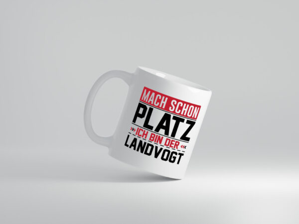 Mach schon Platz Ich bin der Landvogt - Tasse Weiss - Kaffeetasse / Geschenk / Familie