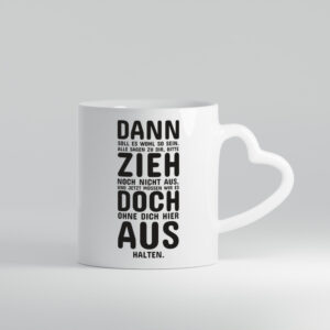 Zieh doch aus | Umzug Spruchtasse | Elternhaus Auszug - Herzhenkel Tasse - Kaffeetasse / Geschenk / Familie