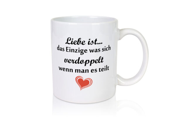 Liebe ist das einzigste was sich Verdoppelt | Paar - Tasse Weiss - Kaffeetasse / Geschenk / Familie
