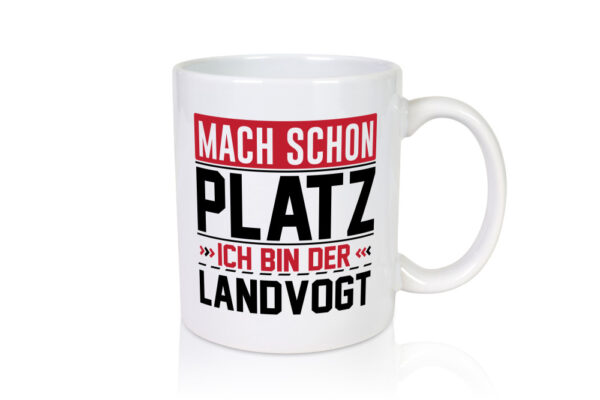 Mach schon Platz Ich bin der Landvogt - Tasse Weiss - Kaffeetasse / Geschenk / Familie