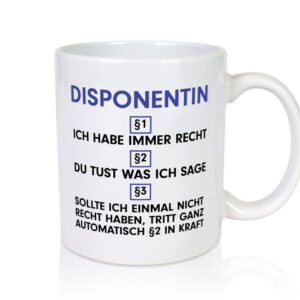 Ich habe immer Recht Disponentin | Zuteilerin - Tasse Weiss - Kaffeetasse / Geschenk / Familie