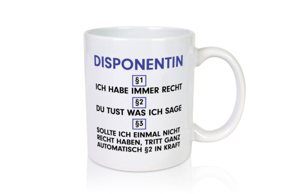 Ich habe immer Recht Disponentin | Zuteilerin - Tasse Weiss - Kaffeetasse / Geschenk / Familie