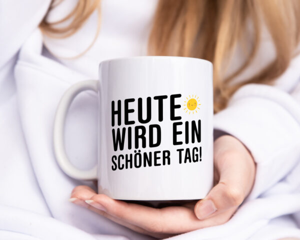 Heute wird ein schöner Tag | Motivation | Positive Gedanken - Tasse Weiss - Kaffeetasse / Geschenk / Familie