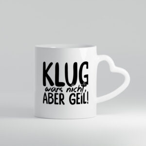 Klug wars nicht - Herzhenkel Tasse - Kaffeetasse / Geschenk / Familie