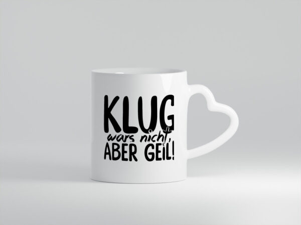Klug wars nicht - Herzhenkel Tasse - Kaffeetasse / Geschenk / Familie