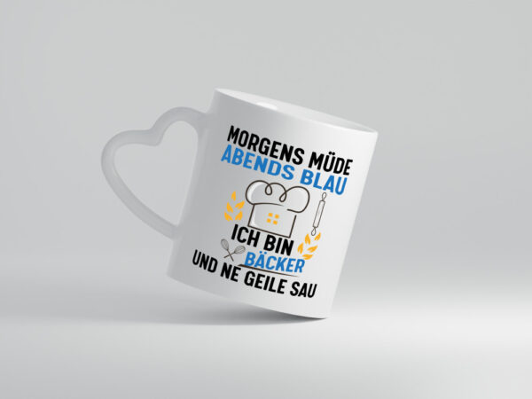 Morgens Müde Abends Blau ich bin Bäcker und ne geile sau - Herzhenkel Tasse - Kaffeetasse / Geschenk / Familie