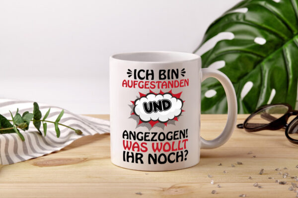 Ich bin aufgestanden und angezogen - Tasse Weiss - Kaffeetasse / Geschenk / Familie