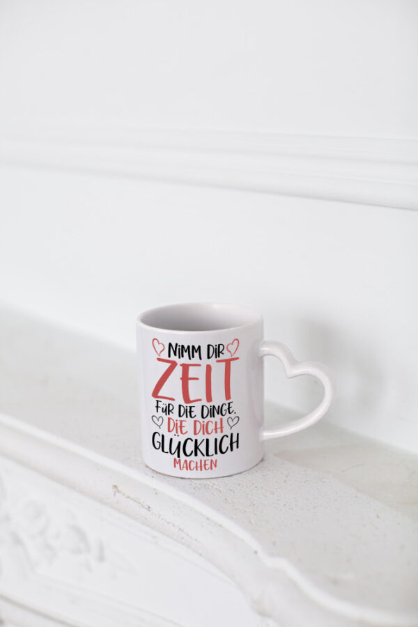 Zeit für Dinge | Glück | Lebensfreude | lieber Spruch | Herz - Herzhenkel Tasse - Kaffeetasse / Geschenk / Familie