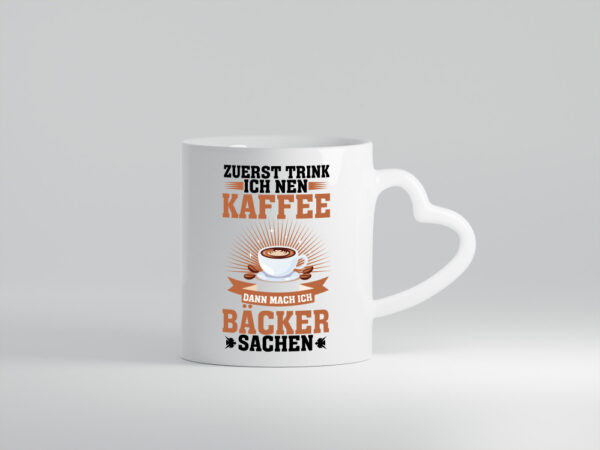 Zuerst Kafee dann mach ich Bäcker sachen | backen - Herzhenkel Tasse - Kaffeetasse / Geschenk / Familie