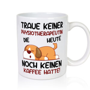 Traue keiner Physiotherapeutin - Tasse Weiss - Kaffeetasse / Geschenk / Familie