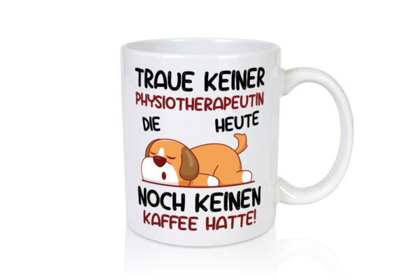 Traue keiner Physiotherapeutin - Tasse Weiss - Kaffeetasse / Geschenk / Familie