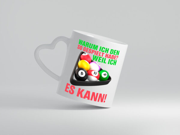 Weil ich es kann | Billardspieler | Pool | Snooker | Kugeln - Herzhenkel Tasse - Kaffeetasse / Geschenk / Familie