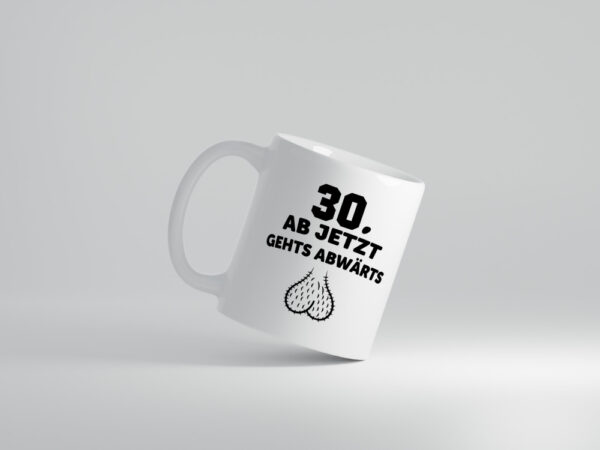30 Jahre alt | Ab jetzt gehts abwärts - Tasse Weiss - Kaffeetasse / Geschenk / Familie