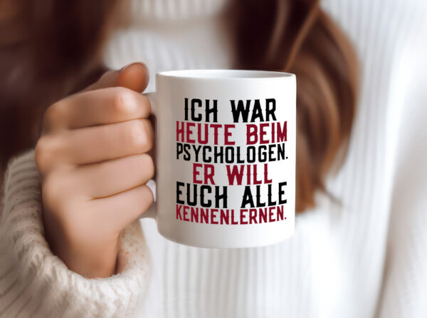 Ich war beim Psychologen | Therapie | Sarkasmus | Witz - Tasse Weiss - Kaffeetasse / Geschenk / Familie