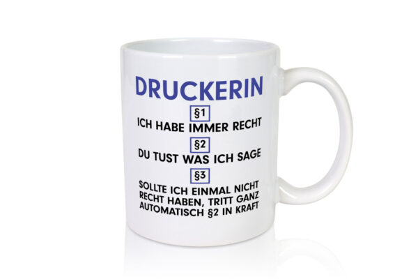 Ich habe immer Recht Druckerin | Druckerei | Print Medien - Tasse Weiss - Kaffeetasse / Geschenk / Familie