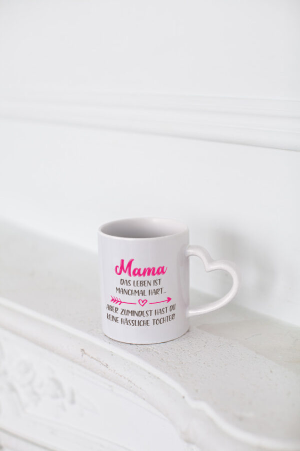 mama hat keine hässliche Tochter | Muttertag - Herzhenkel Tasse - Kaffeetasse / Geschenk / Familie