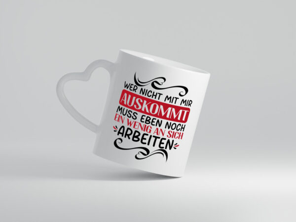 Ein wenig an sich Arbeiten wenn man nicht mit dir auskommt - Herzhenkel Tasse - Kaffeetasse / Geschenk / Familie