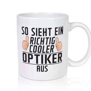 Richtig Cooler Optiker | Augenoptiker - Tasse Weiss - Kaffeetasse / Geschenk / Familie