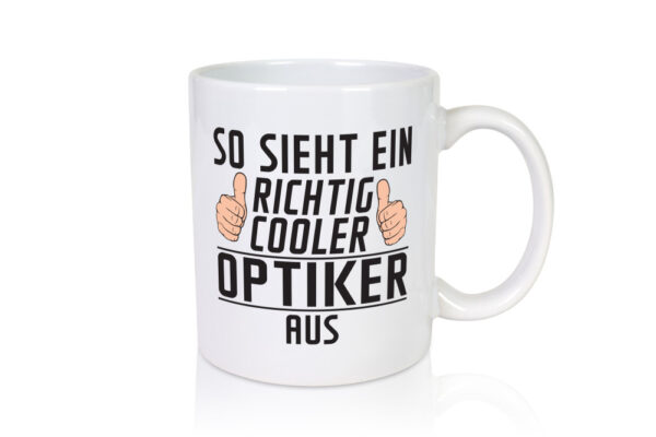 Richtig Cooler Optiker | Augenoptiker - Tasse Weiss - Kaffeetasse / Geschenk / Familie