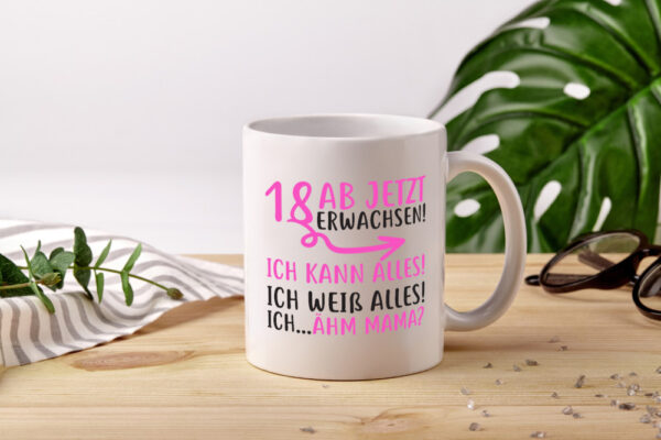 18 Ab jetzt erwachsen - Tasse Weiss - Kaffeetasse / Geschenk / Familie