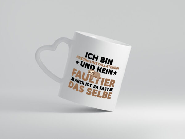 Ich bin kein Faultier: Heizungsinstallateurin | Heizung - Herzhenkel Tasse - Kaffeetasse / Geschenk / Familie