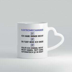 Ich habe immer Recht Elektromechaniker | Mechaniker - Herzhenkel Tasse - Kaffeetasse / Geschenk / Familie