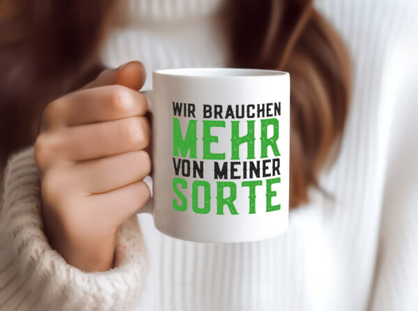 Wir brauchen mehr von meiner Sorte | Lustig - Tasse Weiss - Kaffeetasse / Geschenk / Familie