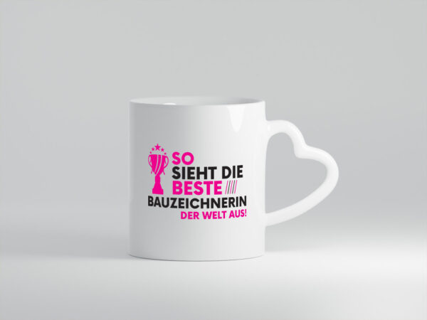 Die Weltbeste Bauzeichnerin | Zeichnerin - Herzhenkel Tasse - Kaffeetasse / Geschenk / Familie