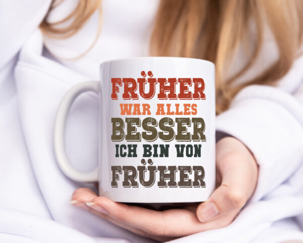 Früher alles besser, bin von früher | Boomer | Humor | Witz - Tasse Weiss - Kaffeetasse / Geschenk / Familie