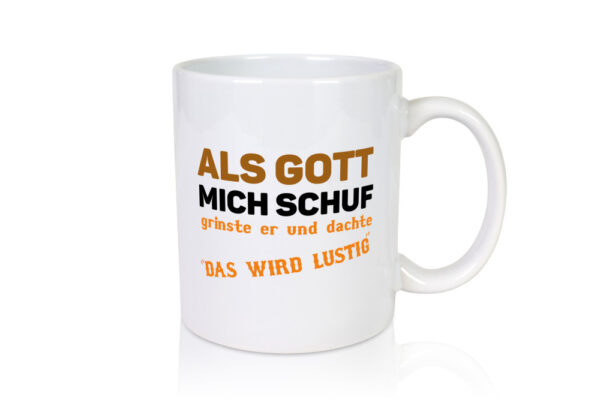 Als Gott mich schuf | Spruch Humor | Das wird lustig - Tasse Weiss - Kaffeetasse / Geschenk / Familie