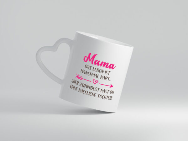 mama hat keine hässliche Tochter | Muttertag - Herzhenkel Tasse - Kaffeetasse / Geschenk / Familie