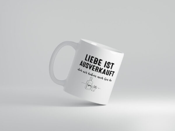 Liebe ist Ausverkauf, aber wir haben noch Gin da - Tasse Weiss - Kaffeetasse / Geschenk / Familie