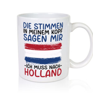 Ich muss nach Holland | Urlaub | Reisen - Tasse Weiss - Kaffeetasse / Geschenk / Familie