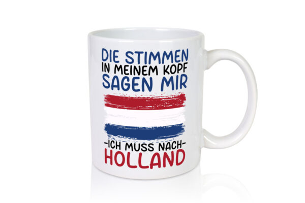 Ich muss nach Holland | Urlaub | Reisen - Tasse Weiss - Kaffeetasse / Geschenk / Familie