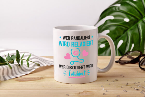 Wer Randaliert wird Relaxiert | krankenhaus | Krankenschwest - Tasse Weiss - Kaffeetasse / Geschenk / Familie