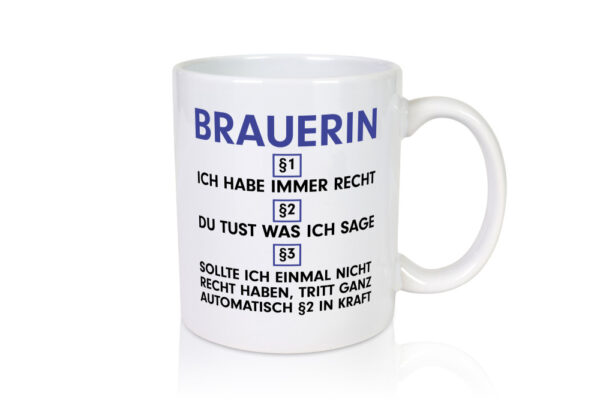 Ich habe immer Recht Brauerin | Bier Brauerin | Brauerei - Tasse Weiss - Kaffeetasse / Geschenk / Familie