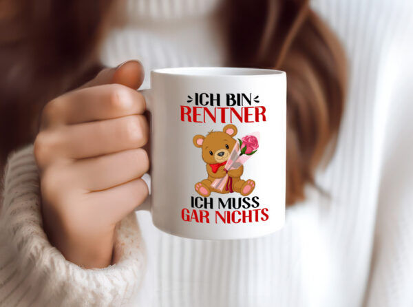 Ich bin Rentner ich muss gar nix | Rentner | Teddybär - Tasse Weiss - Kaffeetasse / Geschenk / Familie