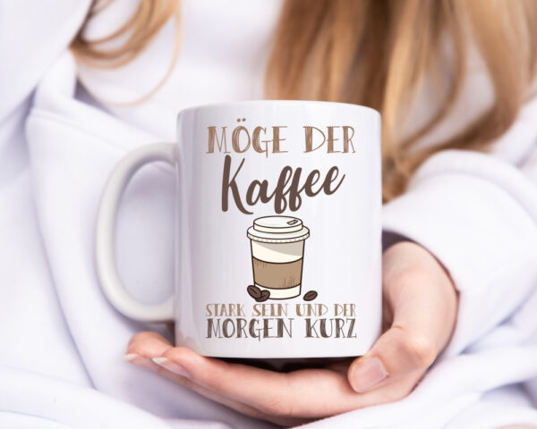 Möge der Kaffee stark sein | Morgenmuffel | Kaffeeliebhaber - Tasse Weiss - Kaffeetasse / Geschenk / Familie