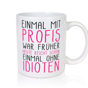 Einmal ohne Idioten - Tasse Weiss - Kaffeetasse / Geschenk / Familie