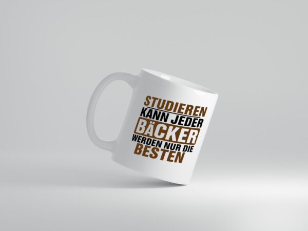 Studieren kann jeder Bäcker werden nur die Besten - Tasse Weiss - Kaffeetasse / Geschenk / Familie
