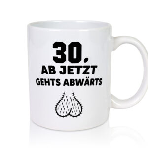 30 Jahre alt | Ab jetzt gehts abwärts - Tasse Weiss - Kaffeetasse / Geschenk / Familie