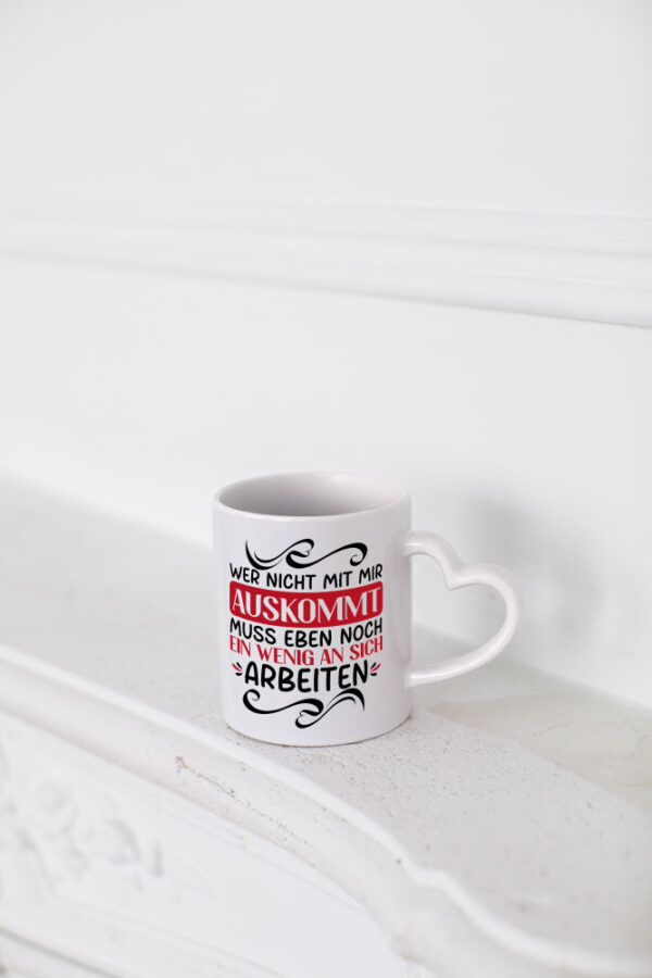 Ein wenig an sich Arbeiten wenn man nicht mit dir auskommt - Herzhenkel Tasse - Kaffeetasse / Geschenk / Familie