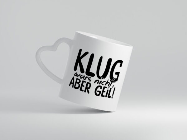 Klug wars nicht - Herzhenkel Tasse - Kaffeetasse / Geschenk / Familie