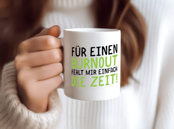 Für Burnout fehlt die Zeit | Stress | Arbeit | Kollegen - Tasse Weiss - Kaffeetasse / Geschenk / Familie