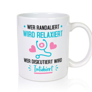 Wer Randaliert wird Relaxiert | krankenhaus | Krankenschwest - Tasse Weiss - Kaffeetasse / Geschenk / Familie