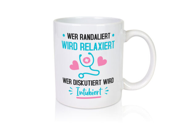 Wer Randaliert wird Relaxiert | krankenhaus | Krankenschwest - Tasse Weiss - Kaffeetasse / Geschenk / Familie